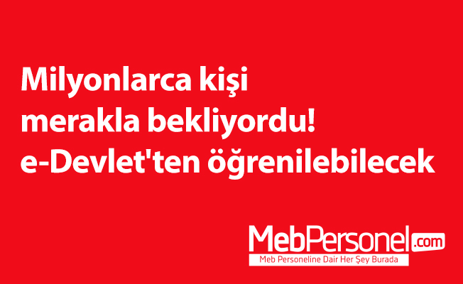 Milyonlarca kişi merakla bekliyordu! e-Devlet'ten öğrenilebilecek