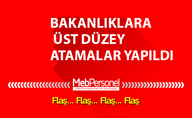 BAKANLIKLARA ÜST DÜZEY ATAMALAR YAPILDI