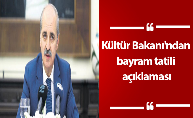 Kültür Bakanı'ndan bayram tatili açıklaması