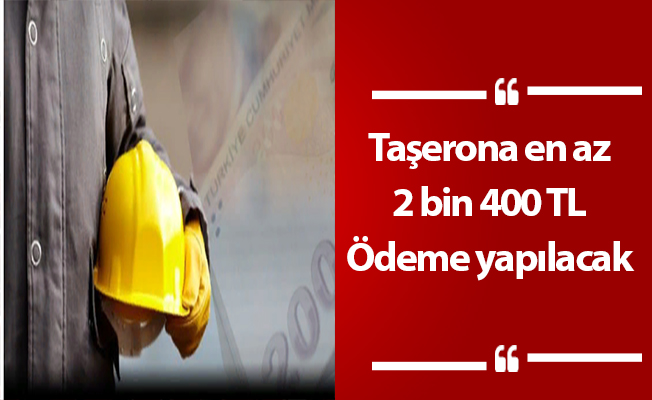 Taşerona en az 2 bin 400 TL Ödeme yapılacak