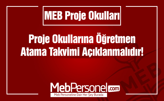 Proje Okullarına Öğretmen Atama Takvimi Açıklanmalıdır