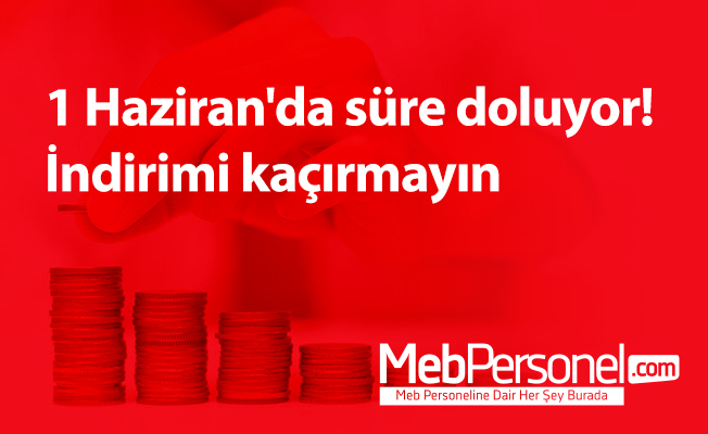 1 Haziran'da süre doluyor! İndirimi kaçırmayın