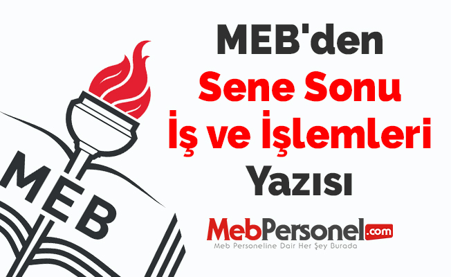 MEB'den ''Sene Sonu İş ve İşlemleri'' Yazısı