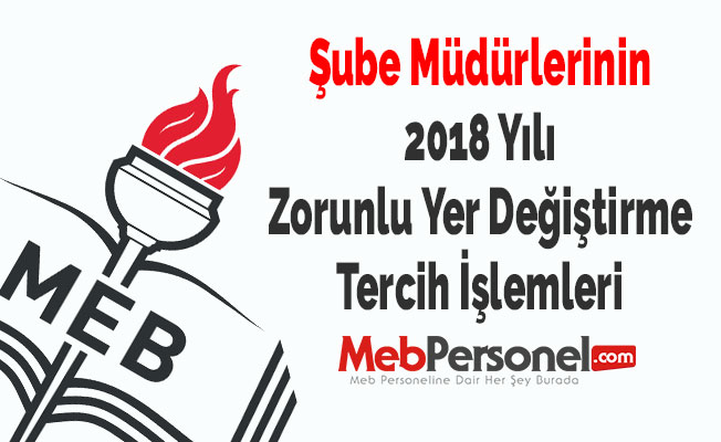 Şube Müdürlerinin 2018 Yılı Zorunlu Yer Değiştirme Tercih İşlemleri