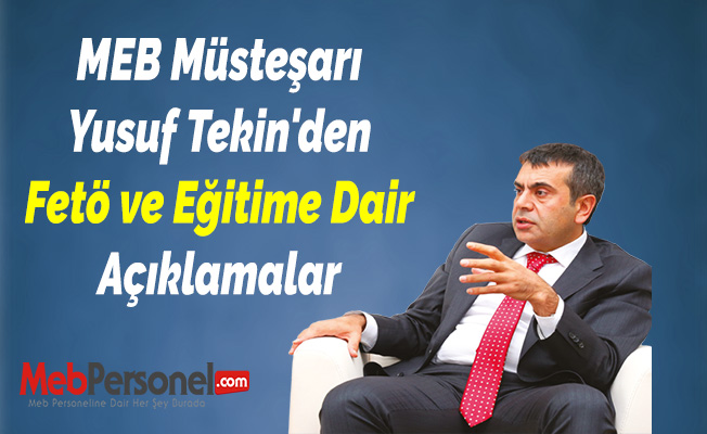 MEB Müsteşarı Yusuf Tekin'den Fetö ve Eğitime Dair Açıklamalar