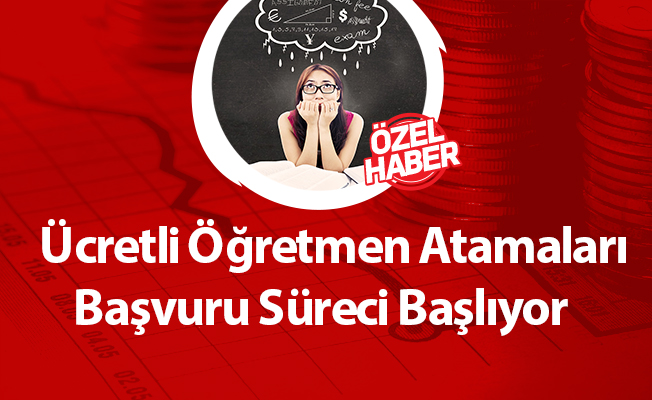 Ücretli Öğretmen Atamaları Başvuru Süreci Başlıyor
