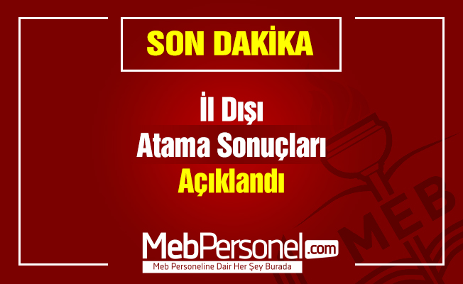 İl Dışı Atama Sonuçları Açıklandı
