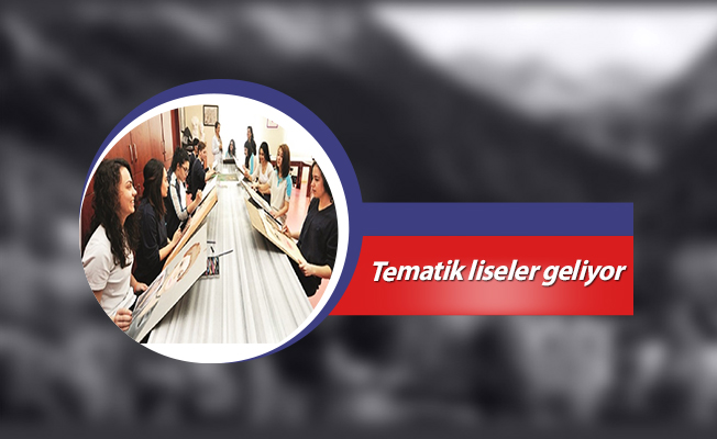 Tematik liseler geliyor