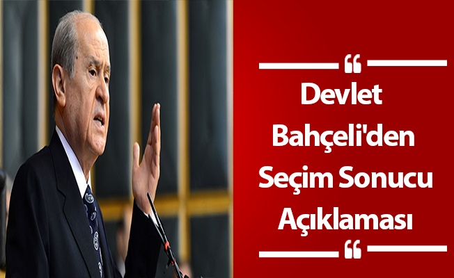 Devlet Bahçeli'den Seçim Sonucu Açıklaması