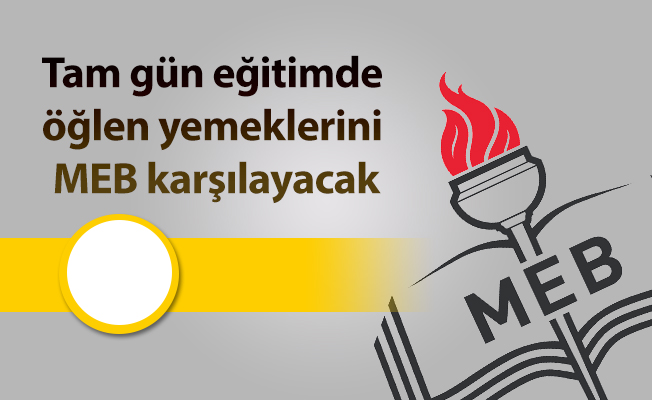 Tam gün eğitimde öğlen yemeklerini MEB karşılayacak