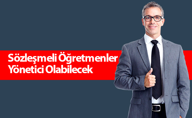 Sözleşmeli Öğretmenler Yönetici Olabilecek
