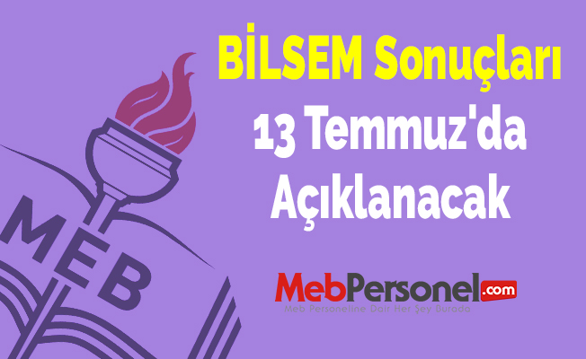 BİLSEM Sonuçları 13 Temmuz'da Açıklanacak
