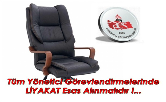 Tüm Yönetici Görevlendirmelerinde Liyakat Esas Alınmalıdır