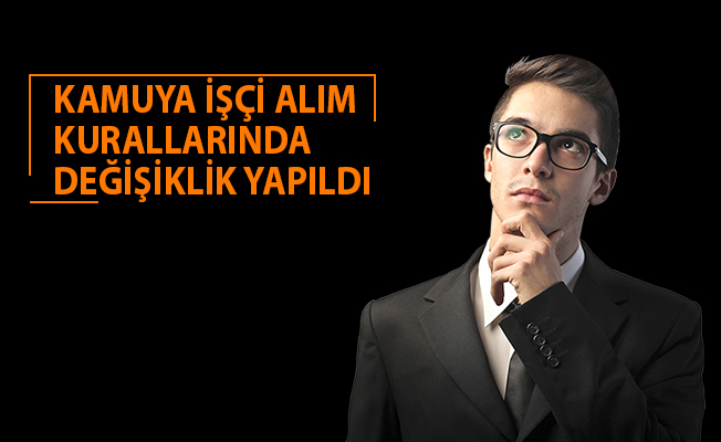KAMUYA İŞÇİ ALIM KURALLARINDA DEĞİŞİKLİK YAPILDI