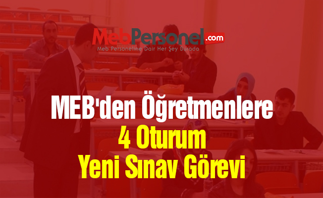 MEB'den Öğretmenlere 4 Oturum Yeni Sınav Görevi