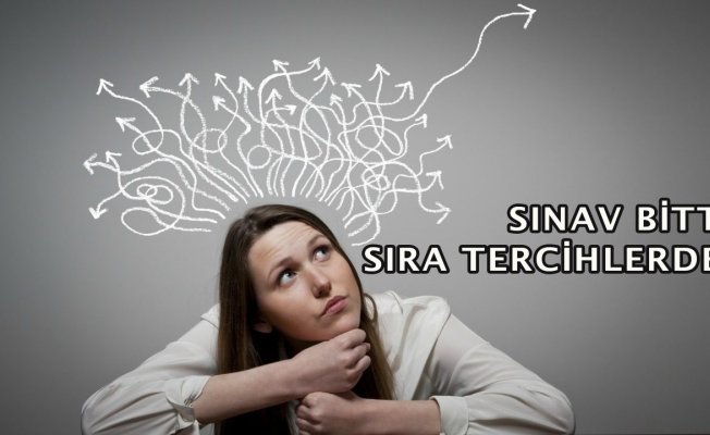 SINAV ZORDU AMA TERCİH YAPMAK DAHA ZOR!