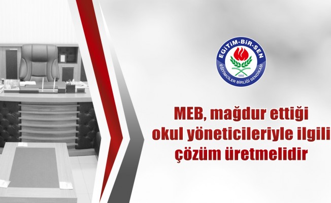 MEB, mağdur ettiği okul yöneticileriyle ilgili çözüm üretmelidir