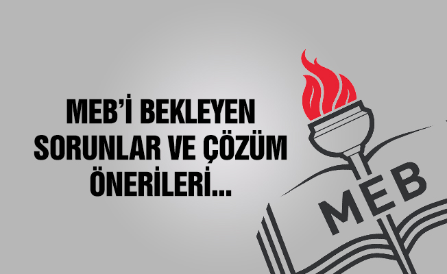 MEB’i Bekleyen Sorunlar Ve Çözüm Önerileri