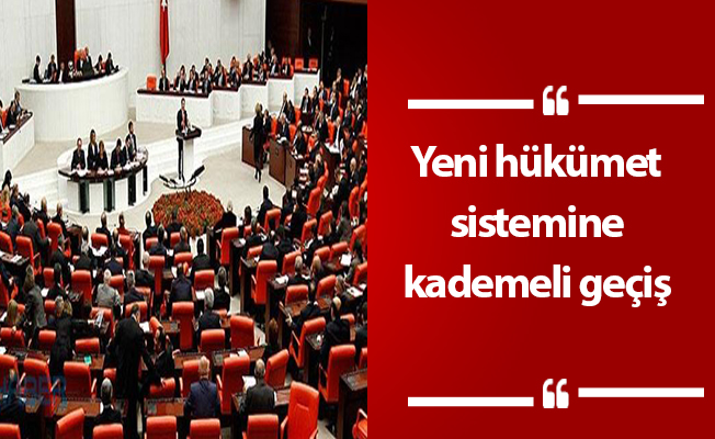 Yeni hükümet sistemine kademeli geçiş