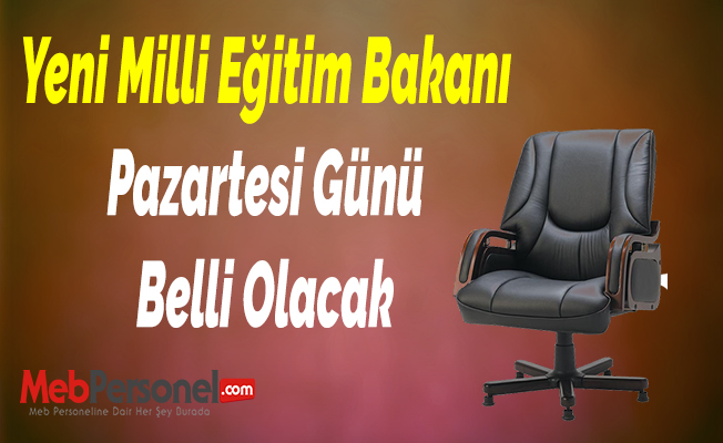 Yeni Milli Eğitim Bakanı Pazartesi Günü Belli Olacak