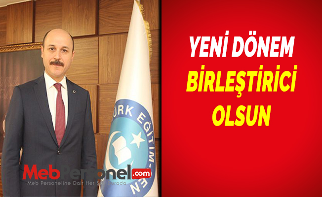 YENİ DÖNEM BİRLEŞTİRİCİ OLSUN