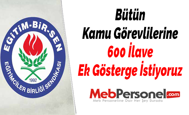 Bütün Kamu Görevlilerine 600 İlave Ek Gösterge İstiyoruz