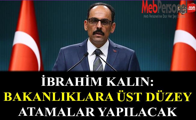 Bakanlıklara üst düzey atamalar yapılacak