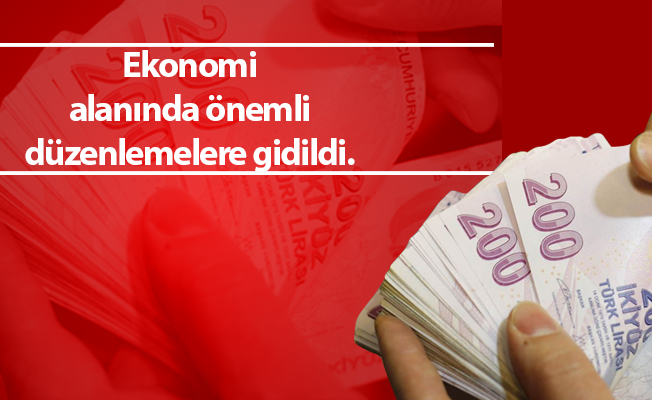 Ekonomi alanında önemli düzenlemelere gidildi.
