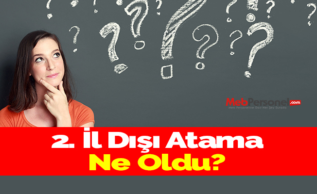 2. İl Dışı Atama Ne Oldu?