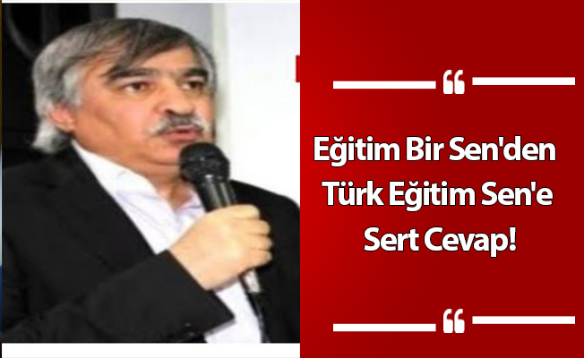 Eğitim Bir Sen'den Türk Eğitim Sen'e Sert Cevap!