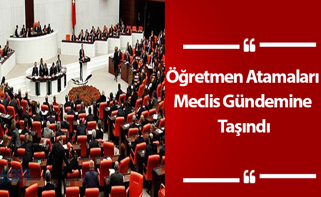 Öğretmen Atamaları Meclis Gündemine Taşındı
