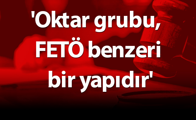 'Oktar grubu, FETÖ benzeri bir yapıdır'