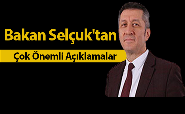 Bakan Selçuk'tan Çok Önemli Açıklamalar