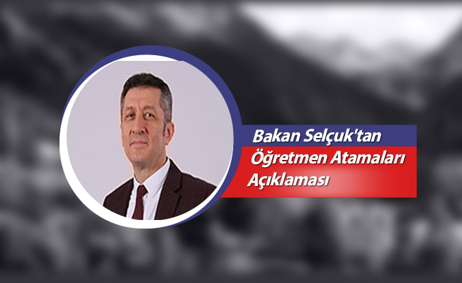 Bakan Selçuk'tan Öğretmen Atamaları Açıklaması