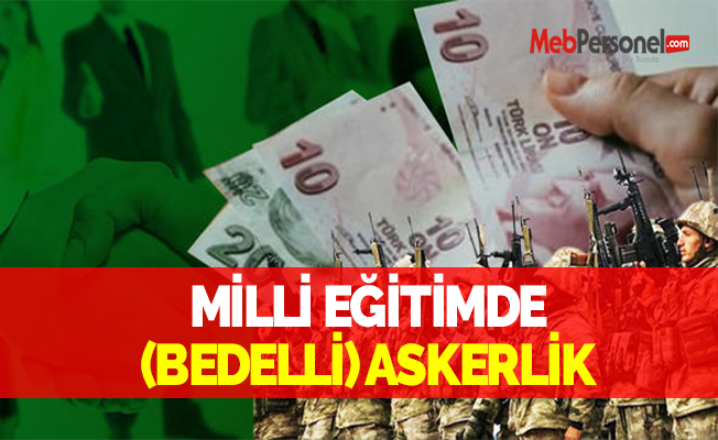 MİLLİ EĞİTİMDE (BEDELLİ) ASKERLİK