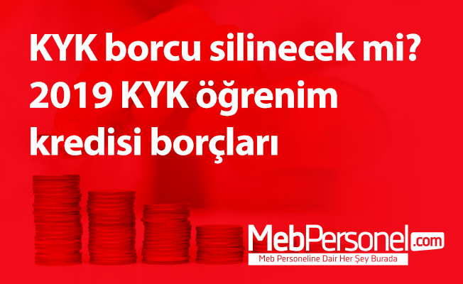 KYK borcu silinecek mi? 2019 KYK öğrenim kredisi borçları