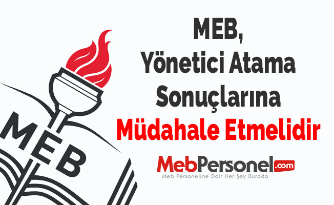 MEB, Yönetici Atama Sonuçlarına Müdahale Etmelidir