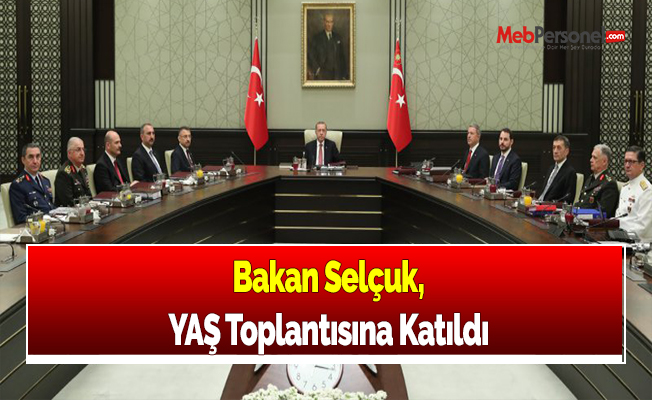 Bakan Selçuk, YAŞ Toplantısına Katıldı