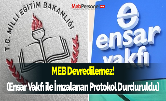 MEB Devredilemez! (Ensar Vakfı ile İmzalanan Protokol Durduruldu)