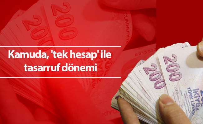 Kamuda, 'tek hesap' ile tasarruf dönemi