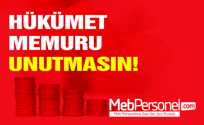 HÜKÜMET MEMURU UNUTMASIN!