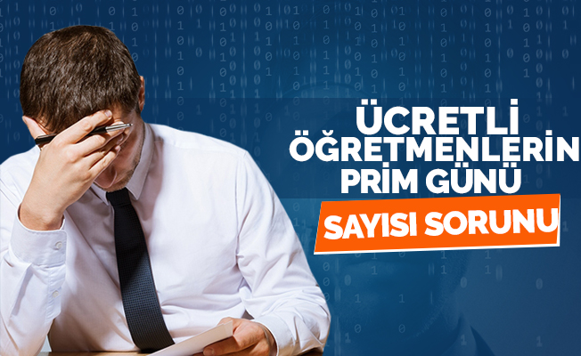 Ücretli Öğretmenlerin Prim Gün Sayısı Sorunu