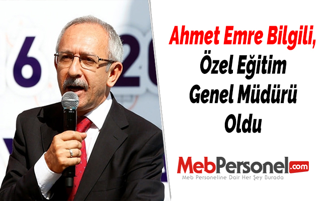 Ahmet Emre Bilgili, Özel Eğitim Genel Müdürü Oldu