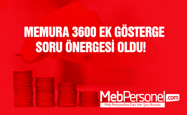 Memurlara 3600 Ek Gösterge Soru Önergesi Oldu!