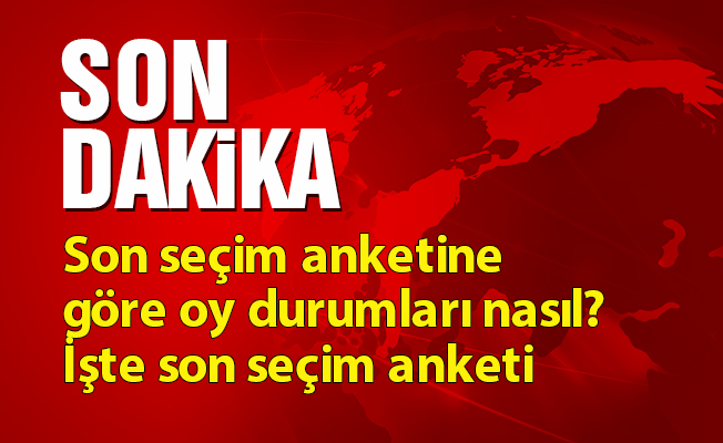 Son seçim anketine göre oy durumları nasıl? İşte son seçim anketi