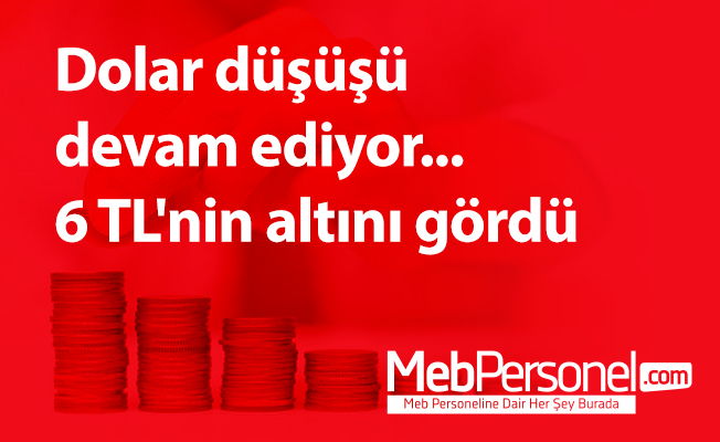 Dolar düşüşü devam ediyor... 6 TL'nin altını gördü