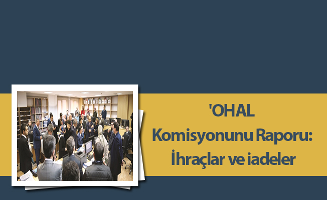 'OHAL Komisyonunu Raporu: İhraçlar ve iadeler
