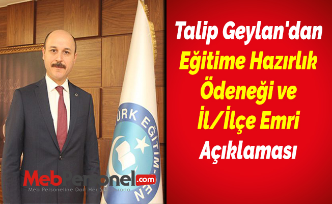 Talip Geylan'dan ''Eğitime Hazırlık Ödeneği ve İl/ilçe Emri'' Açıklaması