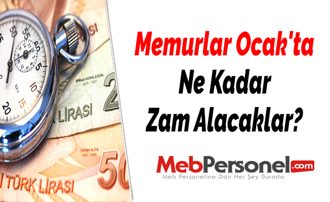 Memurlar Ocak'ta Ne Kadar Zam Alacaklar?