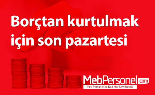 Borçtan kurtulmak için son pazartesi